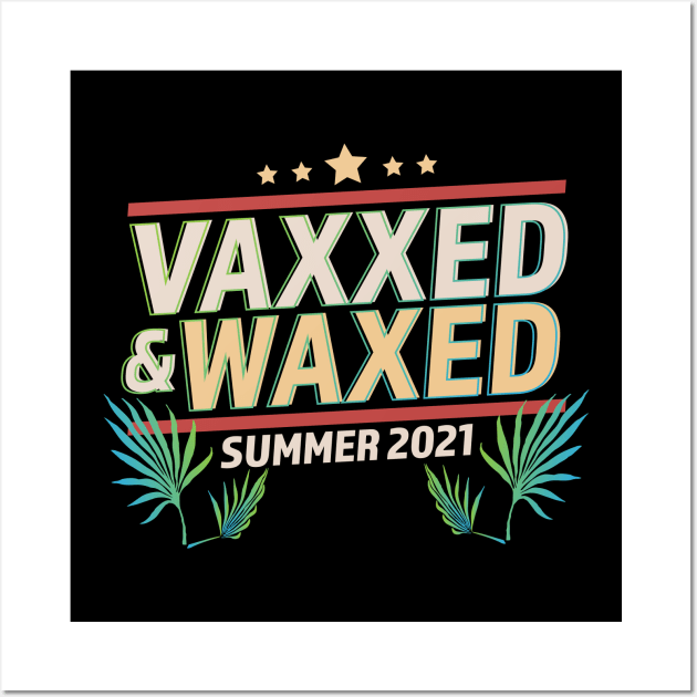 Vaxxed and Waxed Summer 2021 Funny Wall Art by OrangeMonkeyArt